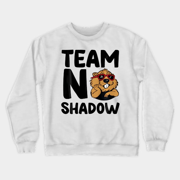 Team No Shadow Groundhog Day Crewneck Sweatshirt by Saboia Alves